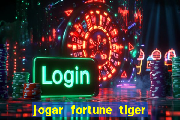 jogar fortune tiger de graca